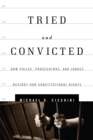 Tried and Convicted : How Police, Prosecutors, and Judges Destroy Our Constitutional Rights - Book