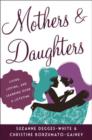 Mothers and Daughters : Living, Loving, and Learning over a Lifetime - Book