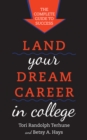 Land Your Dream Career in College : The Complete Guide to Success - Book