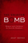 The Smarter Bomb : Women and Children as Suicide Bombers - Book
