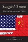 Tangled Titans : The United States and China - Book