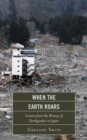 When the Earth Roars : Lessons from the History of Earthquakes in Japan - Book