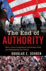 End of Authority : How a Loss of Legitimacy and Broken Trust Are Endangering Our Future - eBook