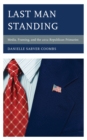 Last Man Standing : Media, Framing, and the 2012 Republican Primaries - Book