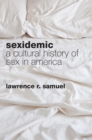 Sexidemic : A Cultural History of Sex in America - Book