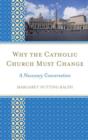 Why the Catholic Church Must Change : A Necessary Conversation - Book