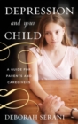Depression and Your Child : A Guide for Parents and Caregivers - eBook
