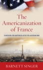 Americanization of France : Searching for Happiness after the Algerian War - eBook