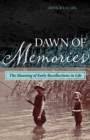 Dawn of Memories : The Meaning of Early Recollections in Life - Book