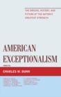 American Exceptionalism : The Origins, History, and Future of the Nation's Greatest Strength - eBook