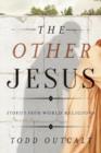 The Other Jesus : Stories from World Religions - Book