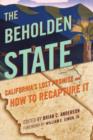 The Beholden State : California’s Lost Promise and How to Recapture It - Book