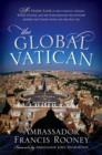 The Global Vatican : An Inside Look at the Catholic Church, World Politics, and the Extraordinary Relationship between the United States and the Holy See - Book