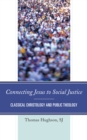 Connecting Jesus to Social Justice : Classical Christology and Public Theology - Book