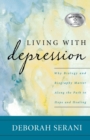 Living with Depression : Why Biology and Biography Matter along the Path to Hope and Healing - Book