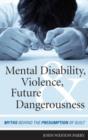 Mental Disability, Violence, and Future Dangerousness : Myths Behind the Presumption of Guilt - Book