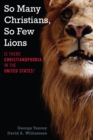 So Many Christians, So Few Lions : Is There Christianophobia in the United States? - eBook