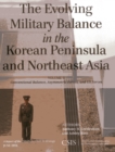 The Evolving Military Balance in the Korean Peninsula and Northeast Asia : Conventional Balance, Asymmetric Forces, and U.S. Forces - Book