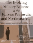 The Evolving Military Balance in the Korean Peninsula and Northeast Asia : Missile, DPRK and ROK Nuclear Forces, and External Nuclear Forces - Book