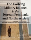 The Evolving Military Balance in the Korean Peninsula and Northeast Asia : Missile, DPRK and ROK Nuclear Forces, and External Nuclear Forces - eBook