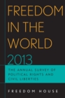 Freedom in the World 2013 : The Annual Survey of Political Rights and Civil Liberties - eBook