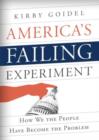 America's Failing Experiment : How We the People Have Become the Problem - Book