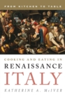 Cooking and Eating in Renaissance Italy : From Kitchen to Table - eBook
