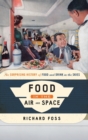 Food in the Air and Space : The Surprising History of Food and Drink in the Skies - Book