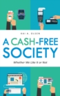 A Cash-Free Society : Whether We Like It or Not - Book