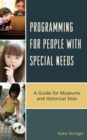 Programming for People with Special Needs : A Guide for Museums and Historic Sites - Book