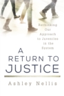 A Return to Justice : Rethinking our Approach to Juveniles in the System - Book