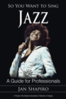 So You Want to Sing Jazz : A Guide for Professionals - eBook
