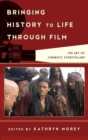 Bringing History to Life through Film : The Art of Cinematic Storytelling - eBook