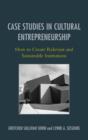 Case Studies in Cultural Entrepreneurship : How to Create Relevant and Sustainable Institutions - Book