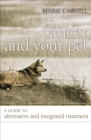 Cancer and Your Pet : A Guide to Alternative and Integrated Treatment - Book
