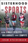 Sisterhood in Sports : How Female Athletes Collaborate and Compete - Book