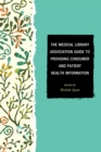 The Medical Library Association Guide to Providing Consumer and Patient Health Information - Book