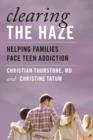 Clearing the Haze : Helping Families Face Teen Addiction - Book