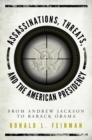 Assassinations, Threats, and the American Presidency : From Andrew Jackson to Barack Obama - eBook