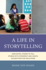 Life in Storytelling : Anecdotes, Stories to Tell, Stories with Movement and Dance, Suggestions for Educators - eBook