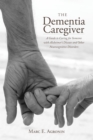 The Dementia Caregiver : A Guide to Caring for Someone with Alzheimer's Disease and Other Neurocognitive Disorders - Book