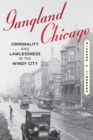 Gangland Chicago : Criminality and Lawlessness in the Windy City - eBook