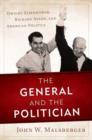 The General and the Politician : Dwight Eisenhower, Richard Nixon, and American Politics - Book