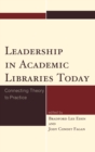 Leadership in Academic Libraries Today : Connecting Theory to Practice - eBook