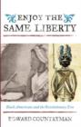 Enjoy the Same Liberty : Black Americans and the Revolutionary Era - Book