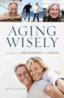 Aging Wisely : Strategies for Baby Boomers and Seniors - Book