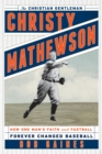 Christy Mathewson, the Christian Gentleman : How One Man's Faith and Fastball Forever Changed Baseball - Book