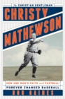 Christy Mathewson, the Christian Gentleman : How One Man's Faith and Fastball Forever Changed Baseball - eBook