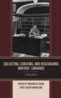 Collecting, Curating, and Researching Writers' Libraries : A Handbook - Book