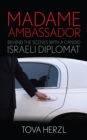 Madame Ambassador : Behind the Scenes with a Candid Israeli Diplomat - Book